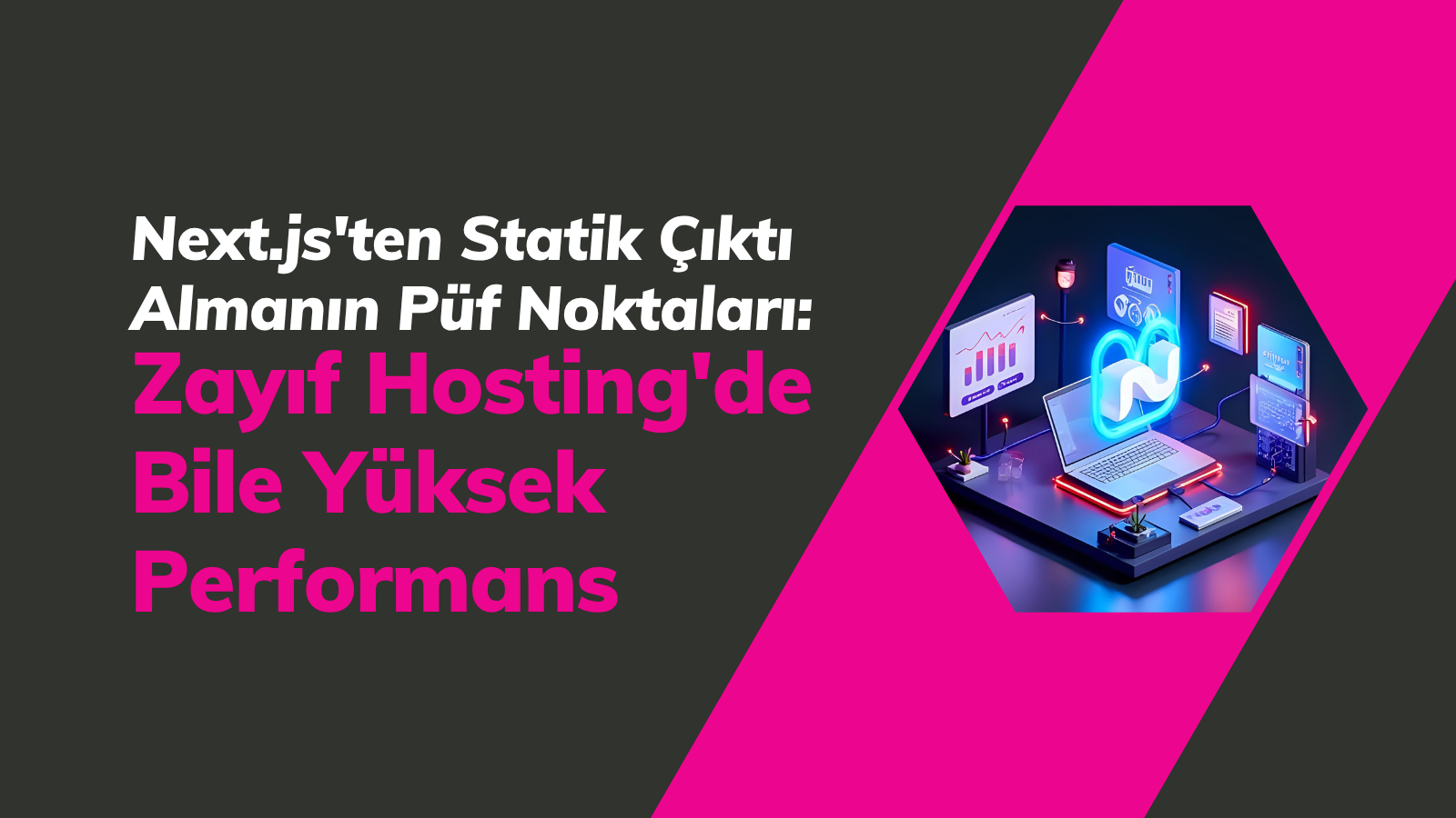 Next.js'ten Statik Çıktı Almanın Püf Noktaları: Zayıf Hosting'de Bile Yüksek Performans kapak görseli