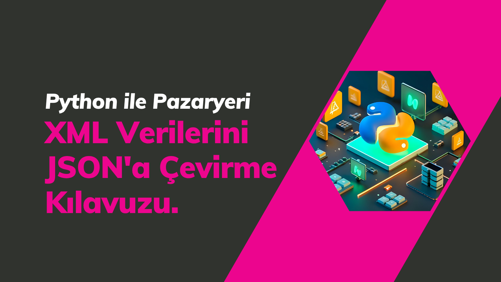 Python ile Pazaryeri XML Verilerini JSON'a Çevirme Kılavuzu kapak görseli