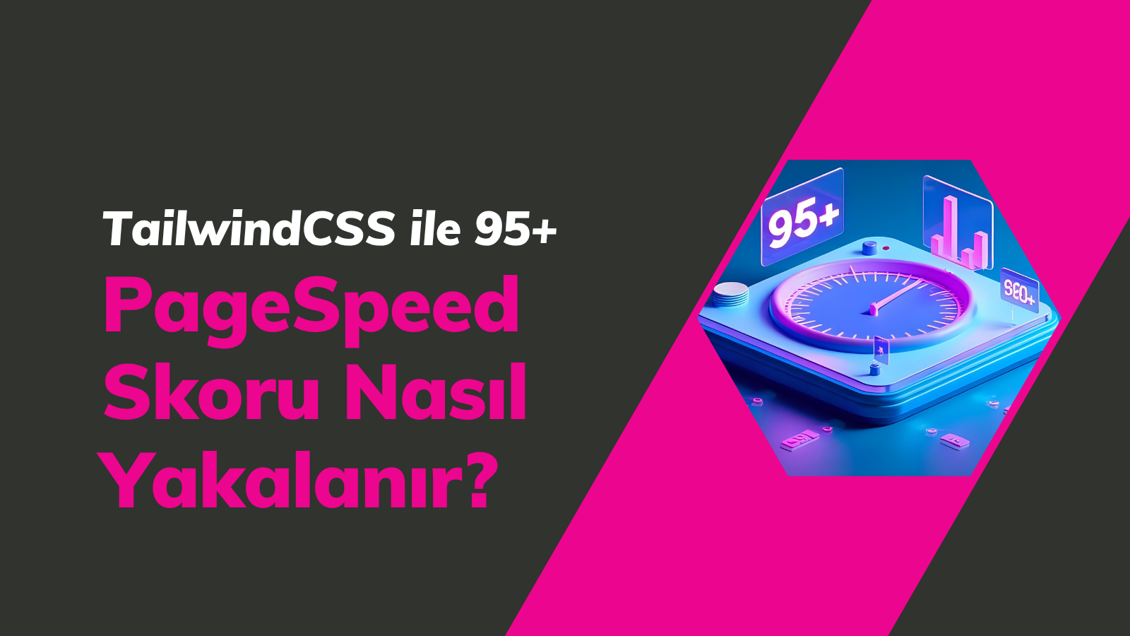 TailwindCSS ile 95+ PageSpeed Skoru Nasıl Yakalanır? kapak görseli