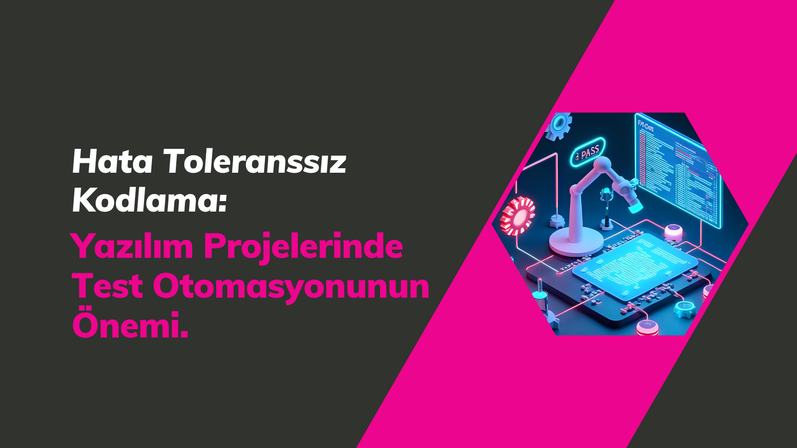 Hata Toleranssız Kodlama: Yazılım Projelerinde Test Otomasyonunun Önemi kapak görseli
